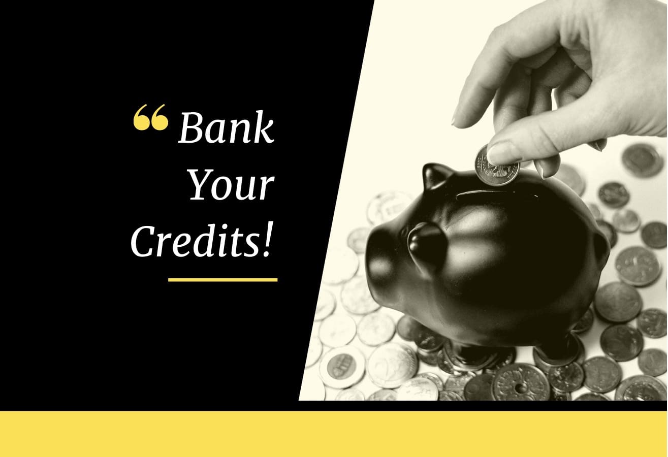 Bank Your Credits!