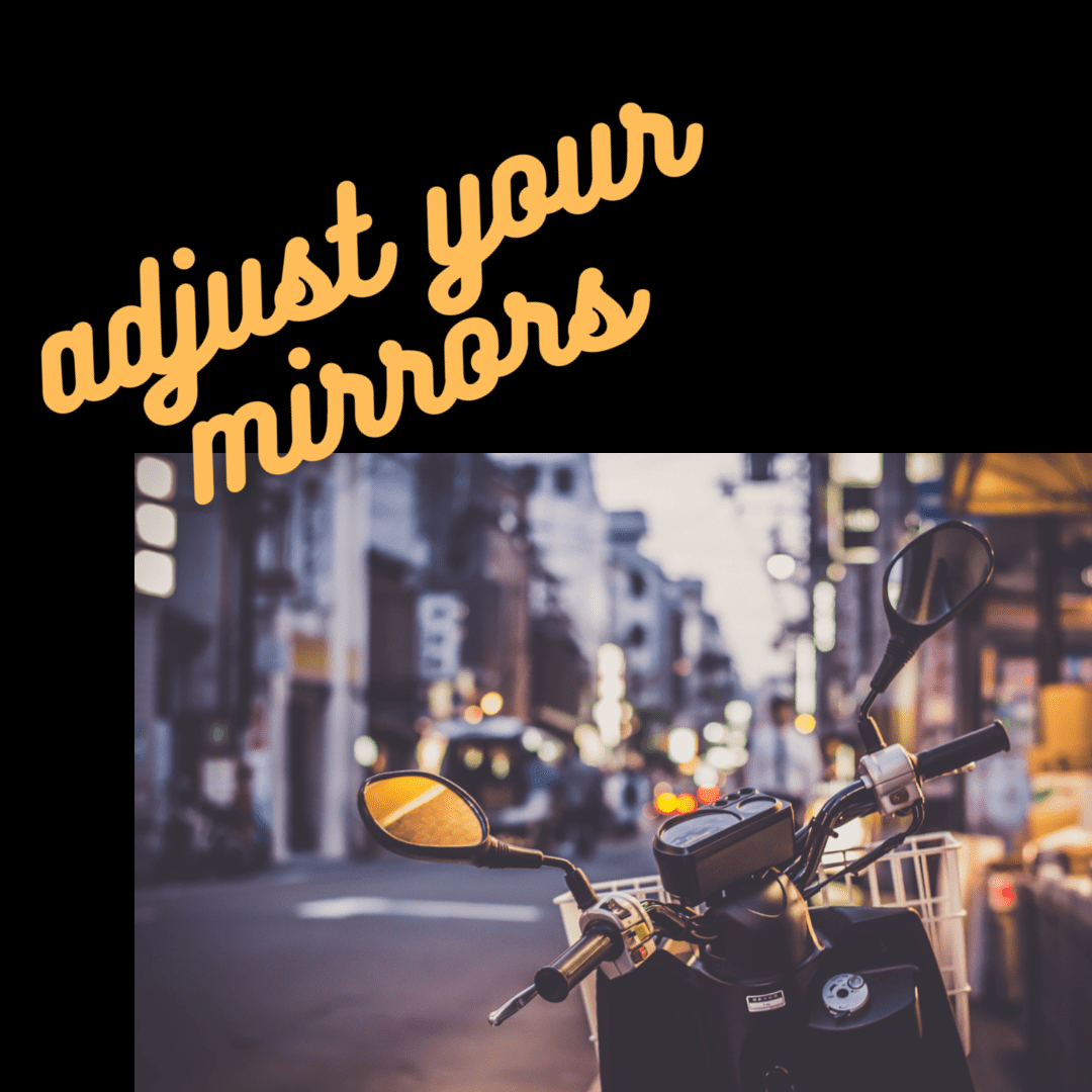Adjust your mirrors!