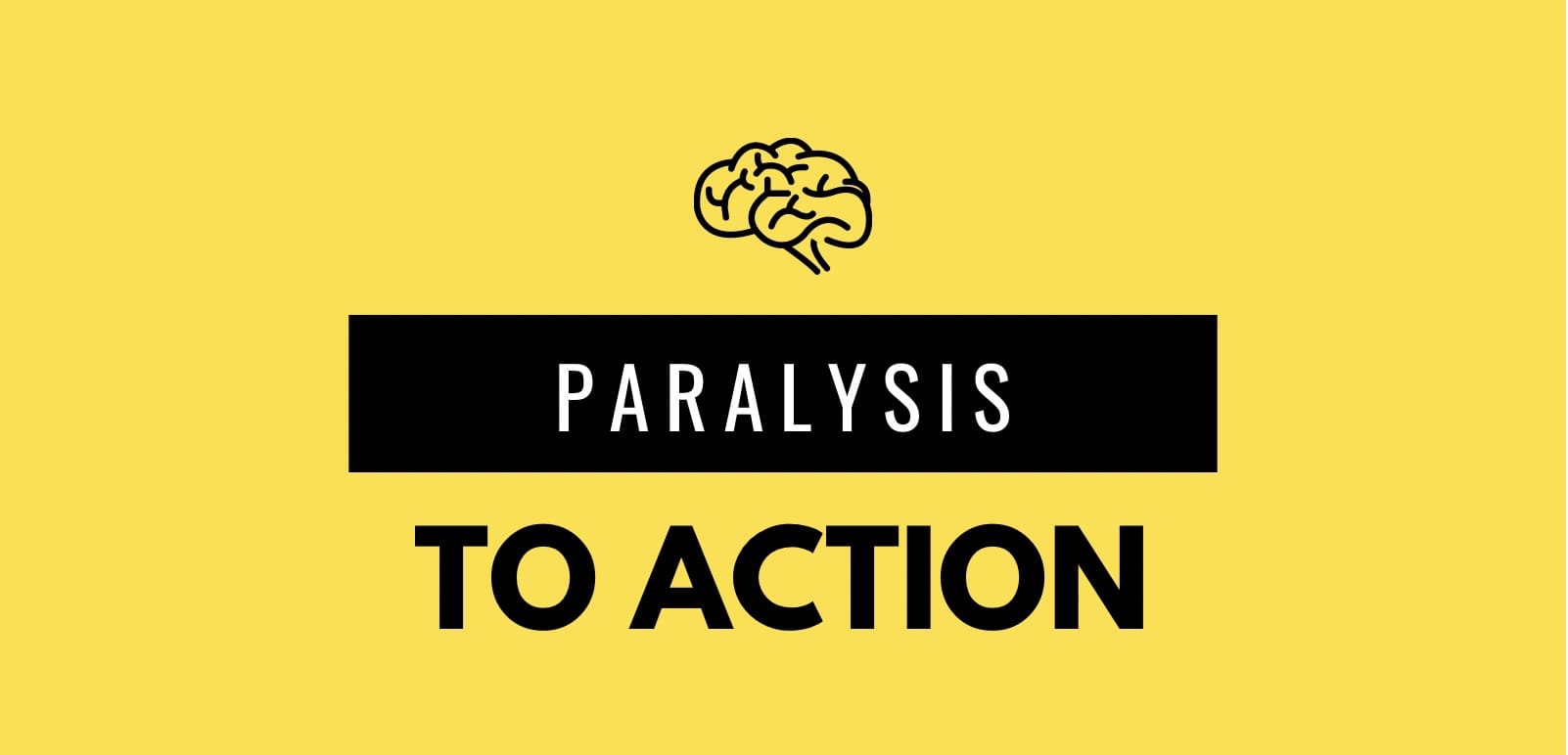 Paralysis to Action