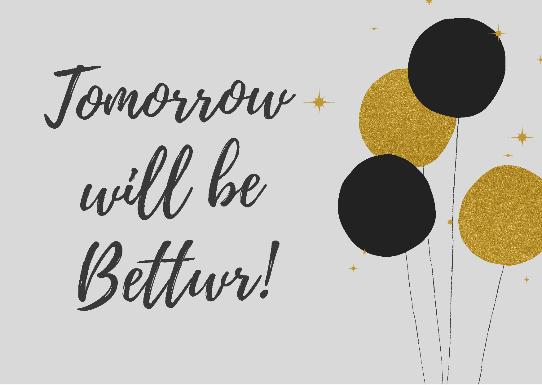 Tomorrow will be Better!
