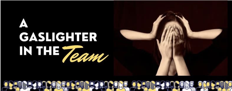 A Gaslighter in the Team